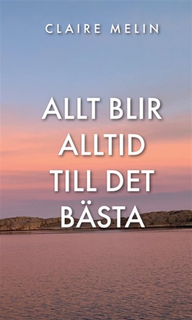 Allt blir alltid till det bästa (e-bok) av Clai