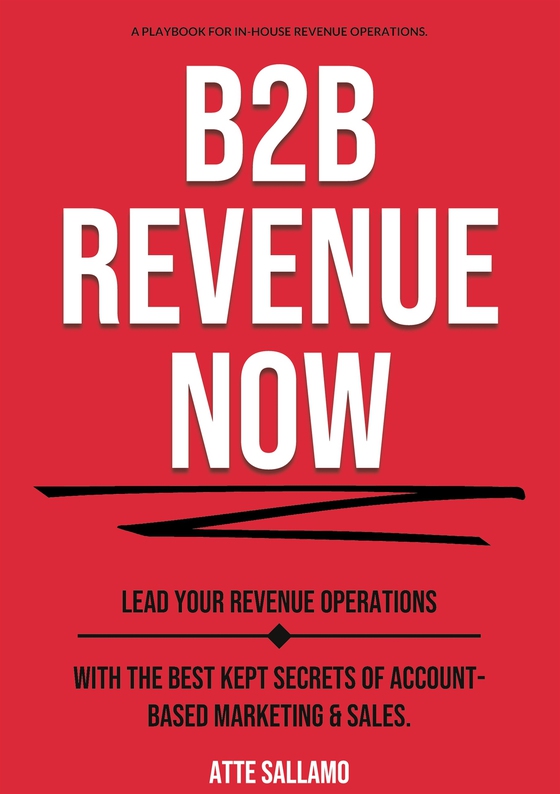 B2B Revenue NOW: Lead Your Revenue Operations with the Best Kept Secrets of Account-Based Marketing & Sales.