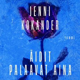 Äidit palaavat aina (ljudbok) av Jenni Kokander