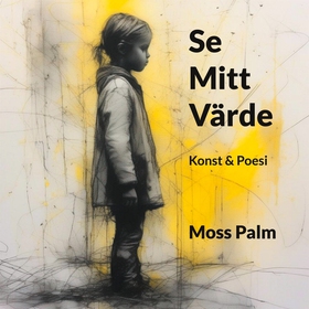 Se Mitt Värde: Konst & Poesi (e-bok) av Moss Pa