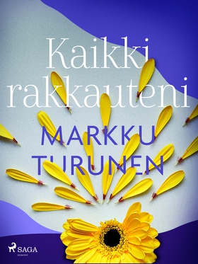 Kaikki rakkauteni (e-bok) av Markku Turunen