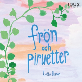 Frön och piruetter (ljudbok) av Lotta Ekman