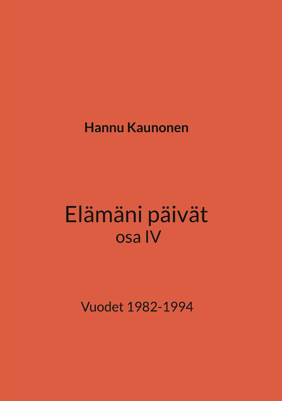 Elämäni päivät osa IV: Vuodet 1982-1994