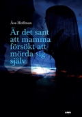 Är det sant att mamma försökt att mörda sig själv