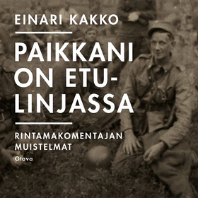 Paikkani on etulinjassa (ljudbok) av Einari Kak