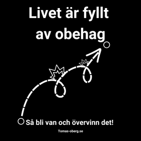 Livet är fyllt av ?obehag? så bli van och överv