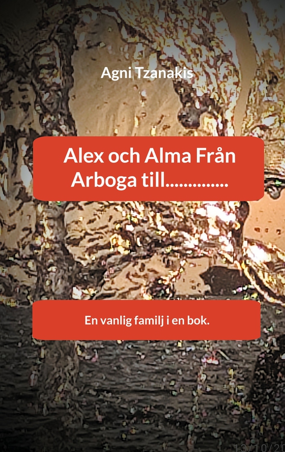 Alex och Alma Från Arboga till..............: En vanlig familj i en bok.