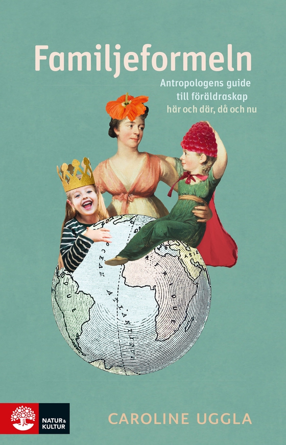 Familjeformeln : Antropologens guide till föräldraskap här och där, då och nu (e-bok) av Caroline Uggla