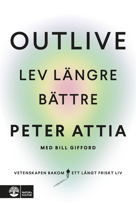 Outlive : Lev längre bättre (e-bok) av Peter At