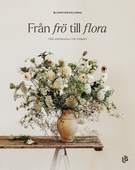 Från frö till flora - Odla snittbommor i din trädgård