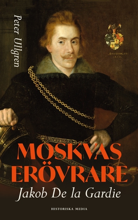 Moskvas erövrare : Jakob de la Gardie (e-bok) a