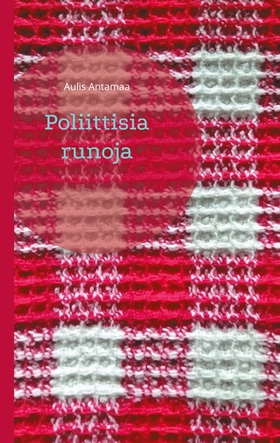 Poliittisia runoja (e-bok) av Aulis Antamaa