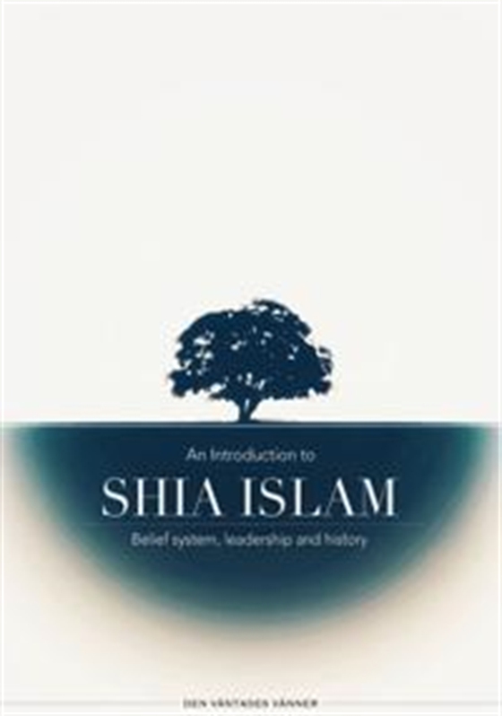 An introduction to Shia Islam: Belief system, leadership and history (e-bok) av -