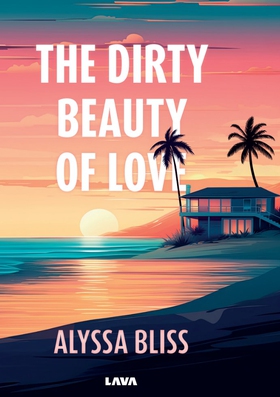 The dirty beauty of love (e-bok) av Alyssa Blis
