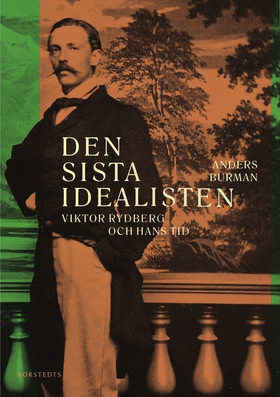 Den sista idealisten : Viktor Rydberg och hans