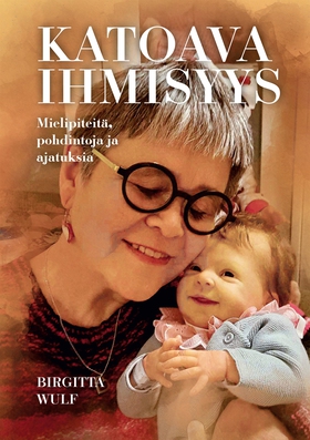 Katoava ihmisyys: Mielipiteitä, pohdintoja ja a