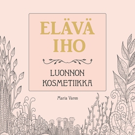 Elävä iho – Luonnon kosmetiikka (ljudbok) av Ma