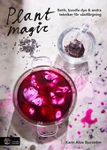 Plant magic : Batik, bundle dye & andra tekniker för växtfärgning