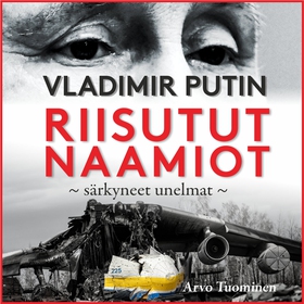 Vladimir Putin - Riisutut naamiot, särkyneet un