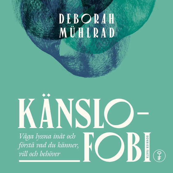 Känslofobi : Våga lyssna inåt och förstå vad du känner, vill och behöver