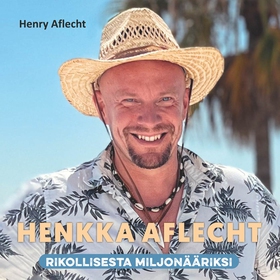 Henkka Aflecht - rikollisesta miljonääriksi (lj