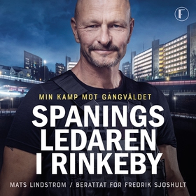 Spaningsledaren i Rinkeby : Min kamp mot gängvå