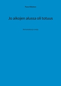 Jo aikojen alussa oli totuus: Kertomuksia ja runoja