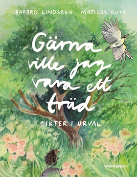 Gärna ville jag vara ett träd : dikter i urval 