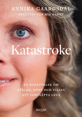 Katastroke : En berättelse om kärlek, hopp och 