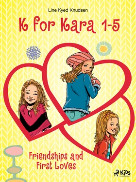 K for Kara 1-5. Friendships and First Loves (e-