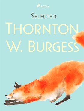 Selected Thornton W. Burgess (e-bok) av Thornto