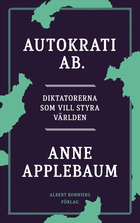 Autokrati AB : diktatorerna som vill styra värl