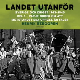 Landet utanför : Sverige och kriget 1943-1945.