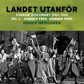 Landet utanför : Sverige och kriget 1943-1945. 