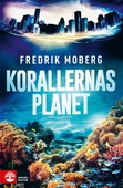 Korallernas planet : Om de hotade korallreven som format planetens och vår egen historia