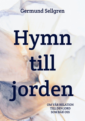 Hymn till jorden: Om vår relation till den jord