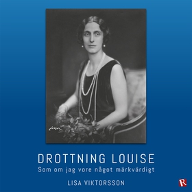 Drottning Louise : Som om jag vore något märkvä