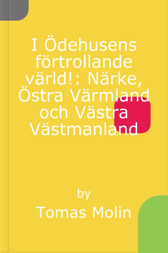 I Ödehusens förtrollande värld!: Närke, Östra Värmland och Västra Västmanland