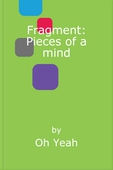 Fragment: Pieces of a mind