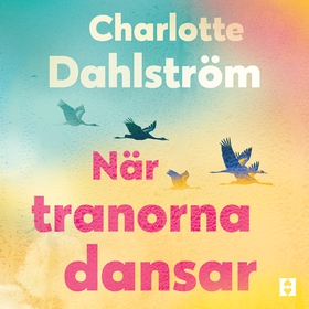 När tranorna dansar (ljudbok) av Charlotte Dahl