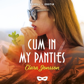 Cum in my panties (ljudbok) av Clara Jonsson