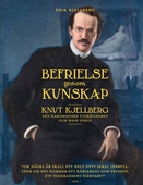 Befrielse genom kunskap: Knut Kjellberg. Den karismatiske folkbildaren och hans värld
