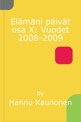 Elämäni päivät osa X: Vuodet 2008-2009 (e-bok)