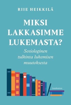 Miksi lakkasimme lukemasta? (e-bok) av Riie Hei