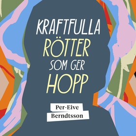 Kraftfulla rötter som ger hopp (ljudbok) av Per