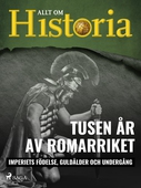 Tusen år av Romarriket - Imperiets födelse, guldålder och undergång