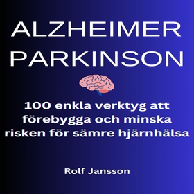 ALZHEIMER - PARKINSON. 100 enkla verktyg att fö