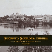 Kadonnutta Savonlinnaa etsimässä