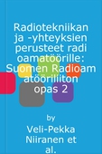 Radiotekniikan ja -yhteyksien perusteet radioamatöörille: Suomen Radioamatööriliiton opas 2