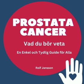 PROSTATACANCER - Vad du Bör Veta: En Enkel och 